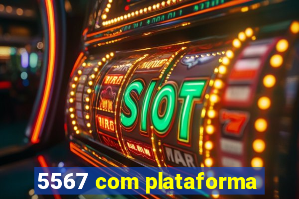 5567 com plataforma